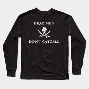 Dead Men Don't Catcall Long Sleeve T-Shirt